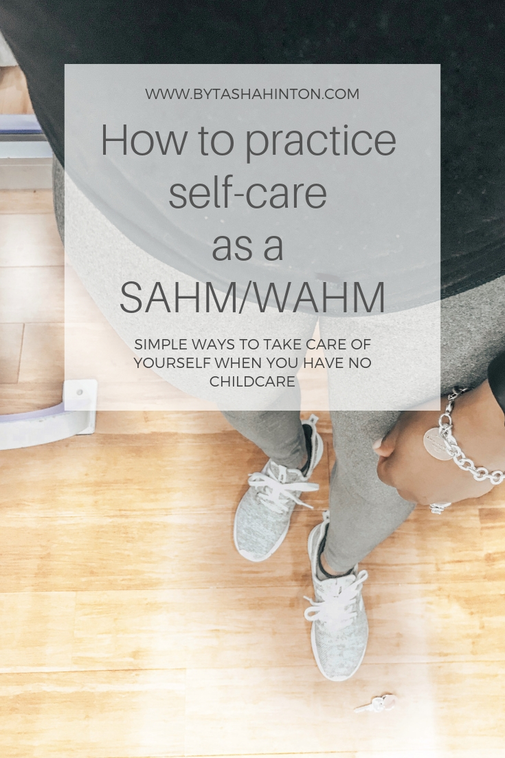 Simple ways to take care of yourself when you have no childcare. Self-care ideas for the SAHM or WAHM mom